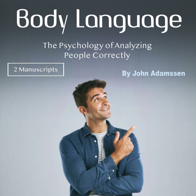 John Adamssen - Body Language: The Psychology of Analyzing People Correctly