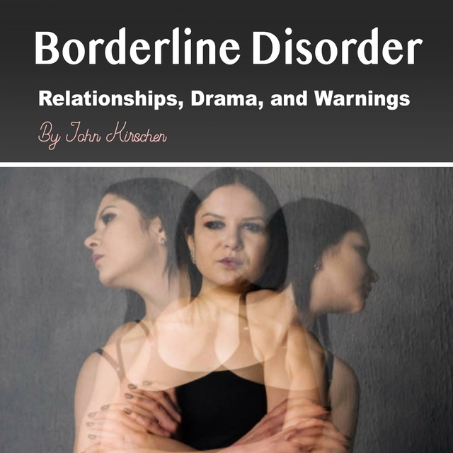 John Kirschen - Borderline Disorder: Relationships, Drama, and Warnings