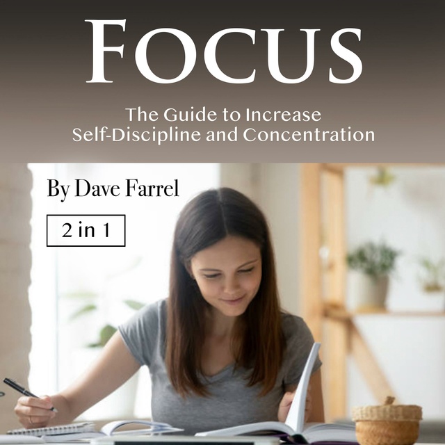 Dave Farrel - Focus: The Guide to Increase Self-Discipline and Concentration