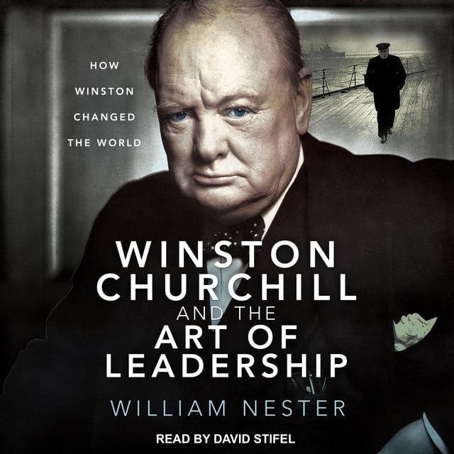 William Nester - Winston Churchill and the Art of Leadership: How Winston Changed the World