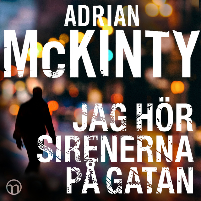 Adrian McKinty - Jag hör sirenerna på gatan