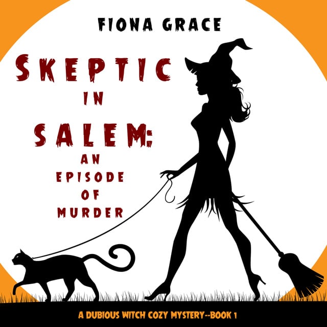 Fiona Grace - Skeptic in Salem: An Episode of Murder