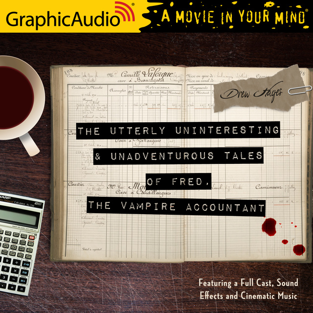 Drew Hayes - The Utterly Uninteresting and Unadventurous Tales of Fred, the Vampire Accountant [Dramatized Adaptation]