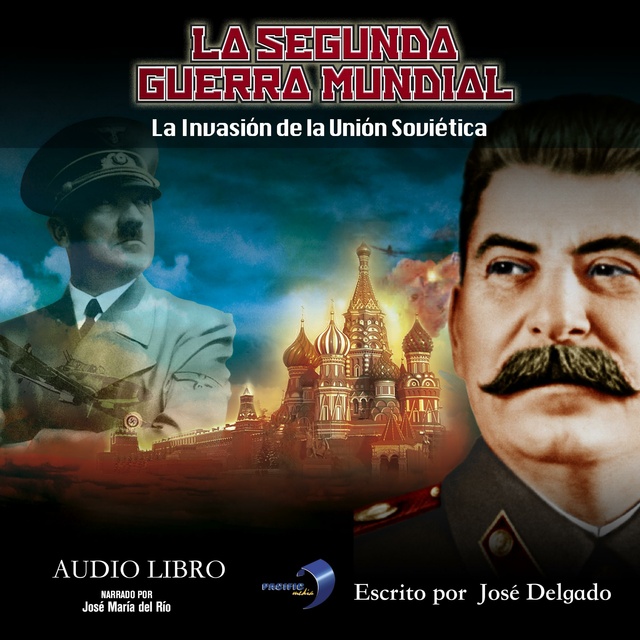 La Segunda Guerra Mundial: La Invasión de la Unión Soviética - Audiolibro -  José Delgado - Storytel