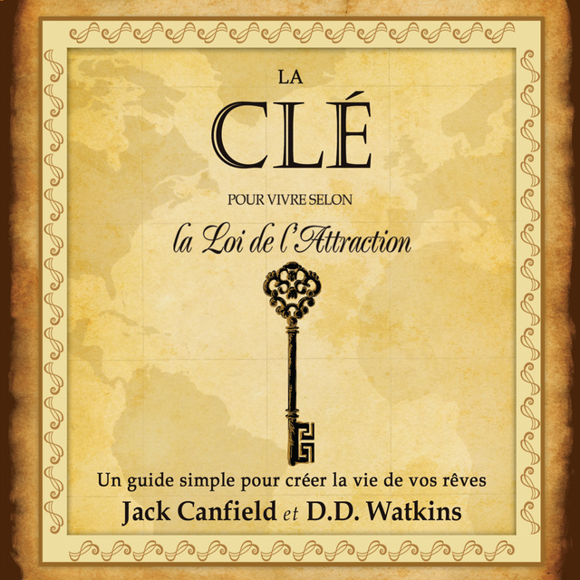 Jack Canfeild - La clé pour vivre selon la loi de l'attraction : Un guide simple pour créer la vie de vos rêves: La clé pour vivre selon la loi de l'attraction