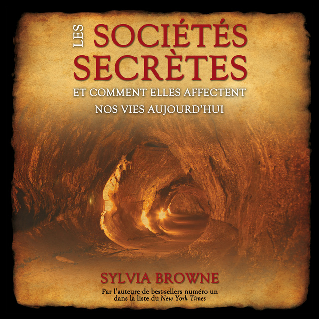 Sylvia Browne - Les sociétés secrètes : Comment elles affectent nos vies aujourd'hui: Les sociétés secrètes