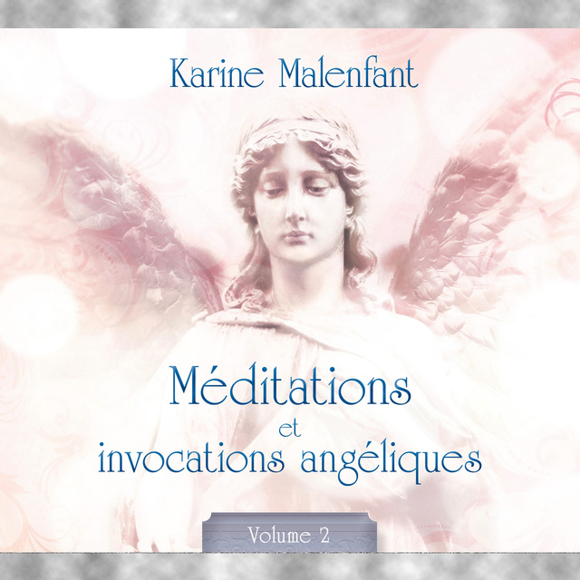 Karine Malenfant - Méditations et invocations angéliques - vol. 2