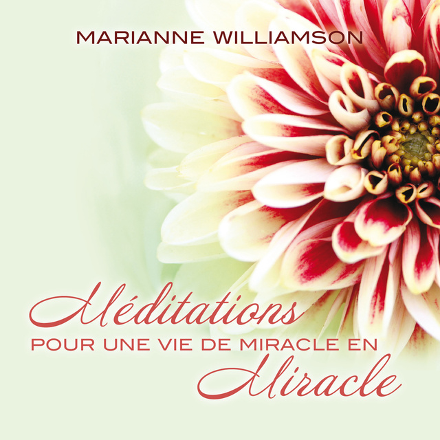 Marianne Williamson - Méditations pour une vie de miracle en miracle