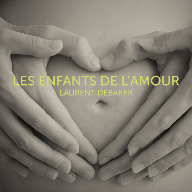 Laurent Debaker - Les enfants de l'amour: Les enfants de l'amour