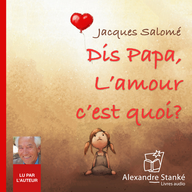 Jacques Salomé - Dis papa, l'amour c'est quoi ?