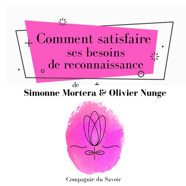 Olivier Nunge, Simonne Mortera - Comment satisfaire ses besoins de reconnaissance