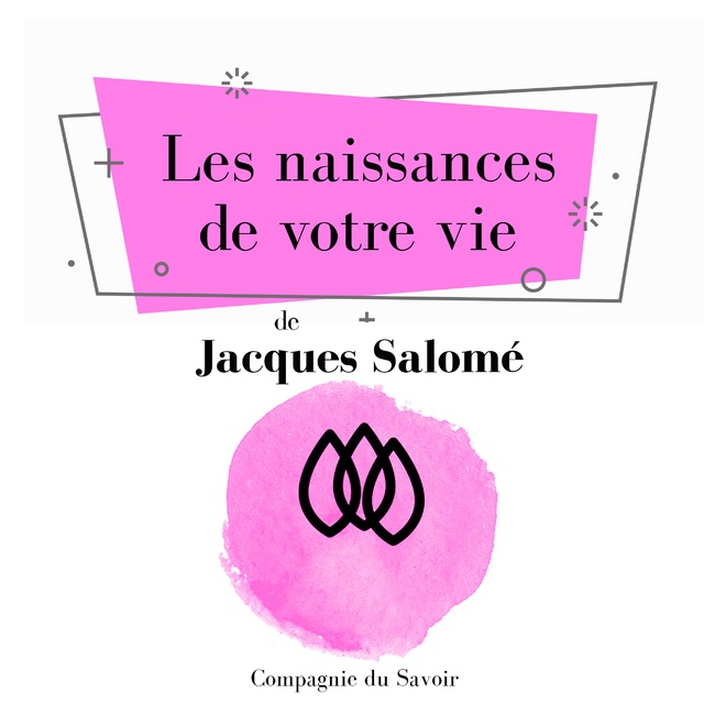 Jacques Salomé - Les Naissances de votre vie