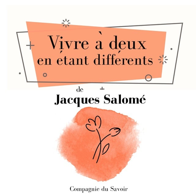 Jacques Salomé - Vivre à deux en étant différents