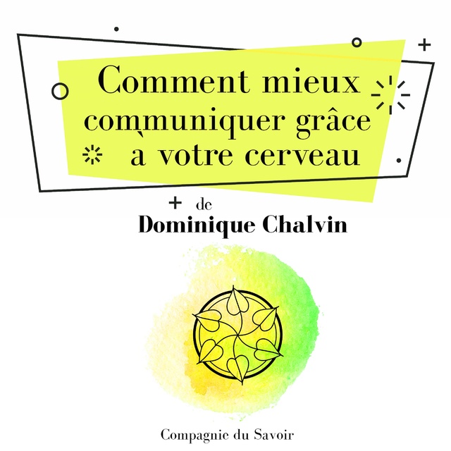 Maurice Clément-Faivre, Dominique Chalvin - Comment mieux communiquer grâce à votre cerveau