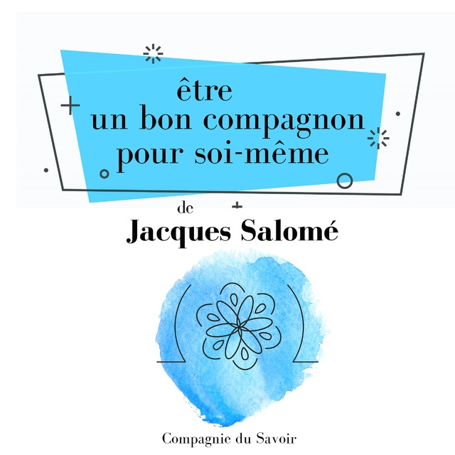 Jacques Salomé - Être un bon compagnon pour soi-même