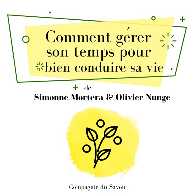 Olivier Nunge, Simonne Mortera - Comment gérer son temps pour bien conduire sa vie