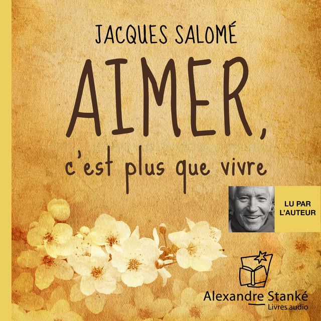 Jacques Salomé - Aimer, c'est plus que vivre