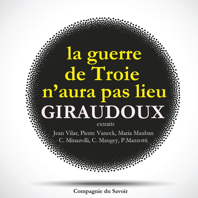 Jean Giraudoux - La Guerre de Troie n'aura pas lieu, de Jean Giraudoux