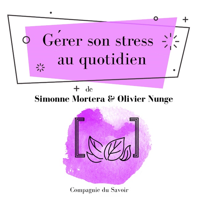 Olivier Nunge, Simonne Mortera - Gérer son stress au quotidien