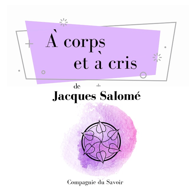 Jacques Salomé - À corps et à cris