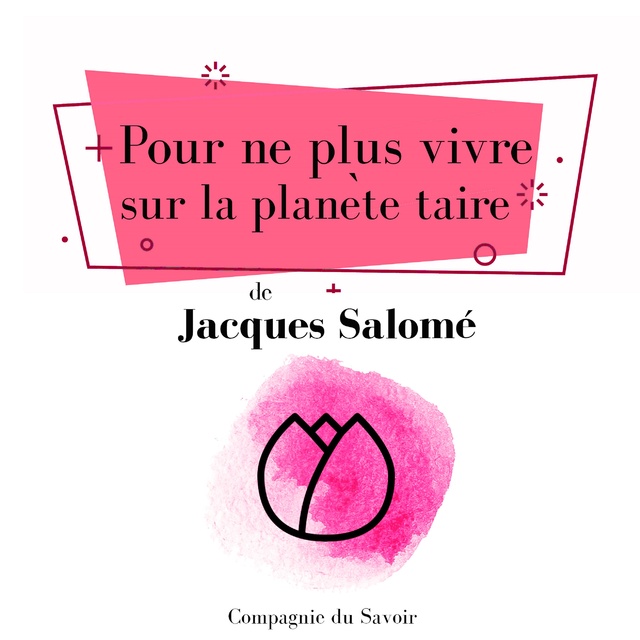 Jacques Salomé - Pour ne plus vivre sur la planète taire
