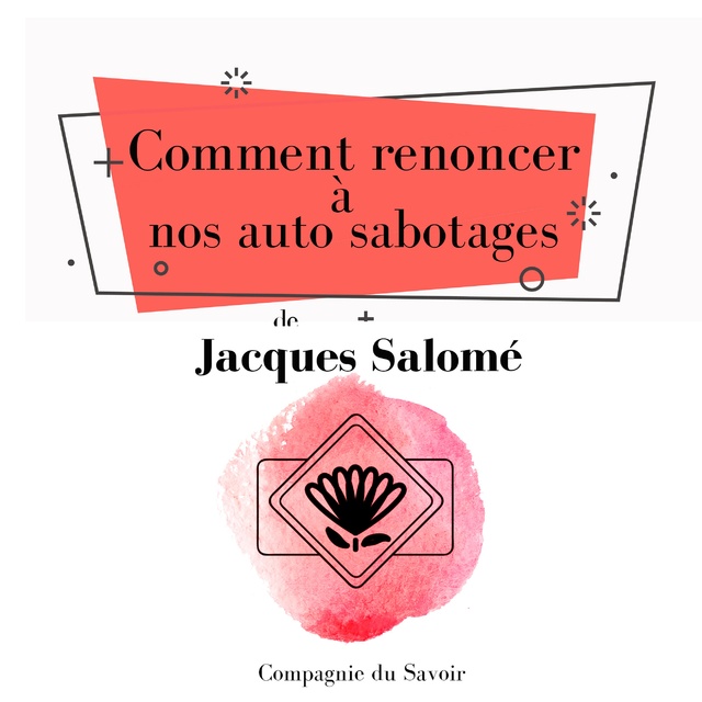 Jacques Salomé - Comment renoncer à nos auto sabotages