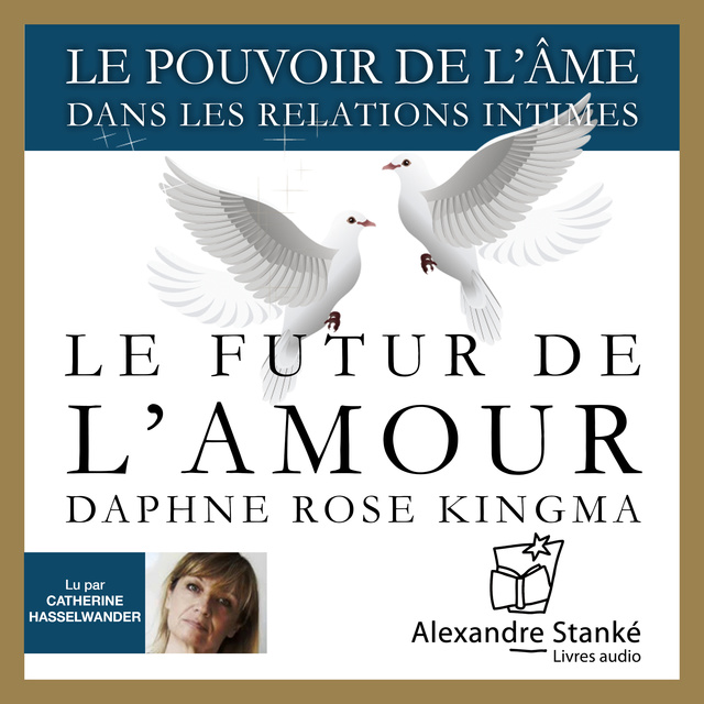 Daphne Rose Kingma - Le futur de l'amour: Le pouvoir de l'âme dans les relations intimes