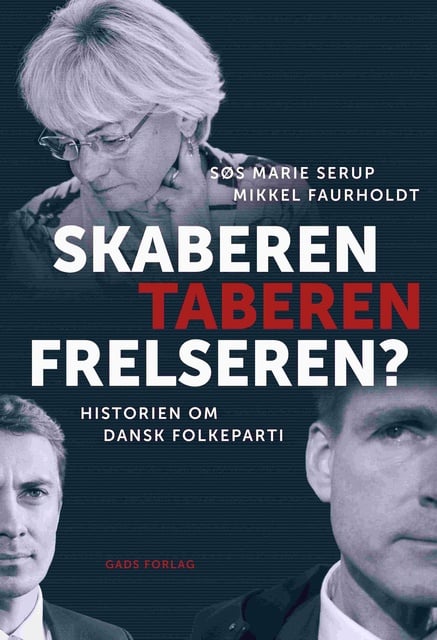 Søs Marie Serup, Mikkel Faurholdt - Skaberen, Taberen, Frelseren?: Historien om Dansk Folkeparti