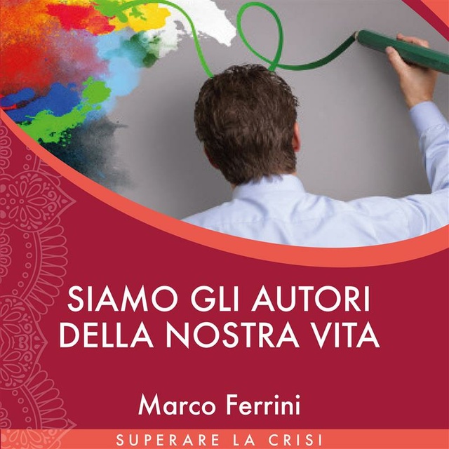 Marco Ferrini - Siamo gli Autori della Nostra Vita