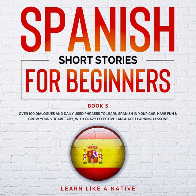 Learn Like A Native - Spanish Short Stories for Beginners Book 5