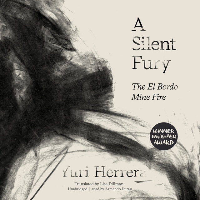 Yuri Herrera - A Silent Fury: The El Bordo Mine Fire
