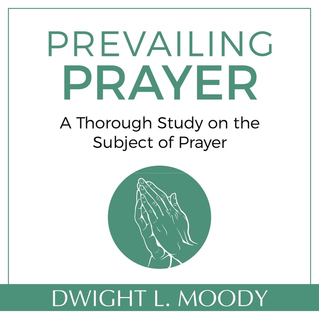 Dwight L. Moody - Prevailing Prayer