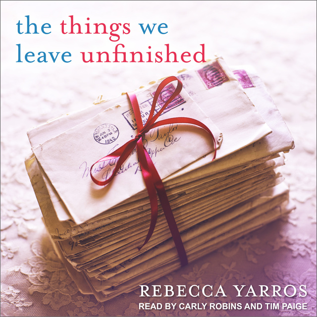 Rebecca Yarros - The Things We Leave Unfinished