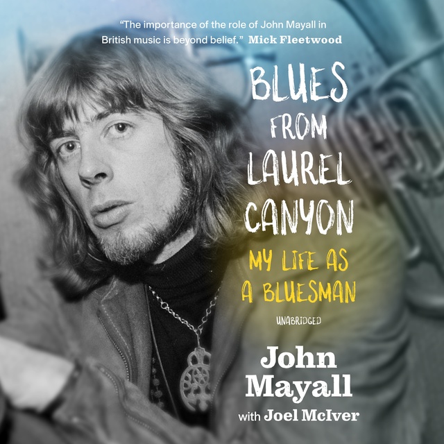 John Mayall - Blues from Laurel Canyon: My Life as a Bluesman