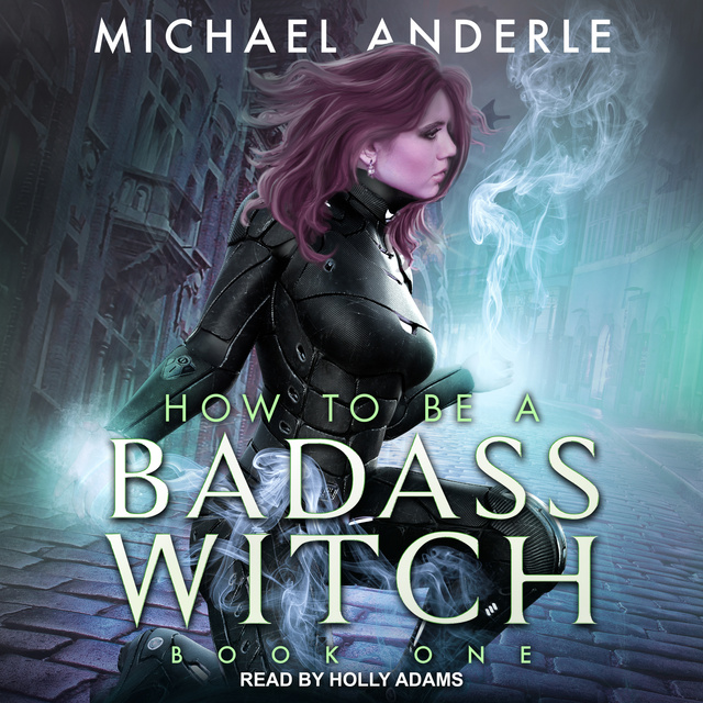 Michael Anderle - How To Be a Badass Witch