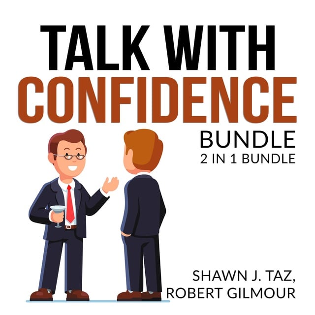 Shawn J. Taz and Robert Gilmour - Talk With Confidence Bundle, 2 in 1 Bundle, Exactly What to Say and Speak With No Fear