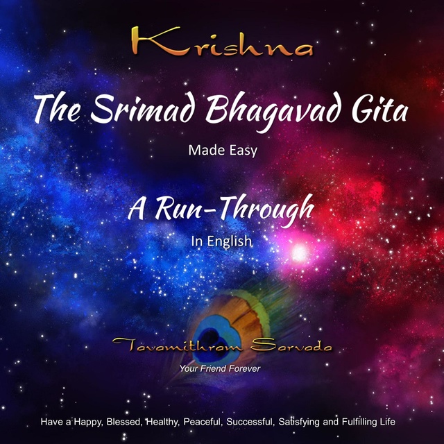 Tavamithram Sarvada - The SRIMAD BHAGAVAD GITA - MADE EASY - A RUN-THROUGH in English