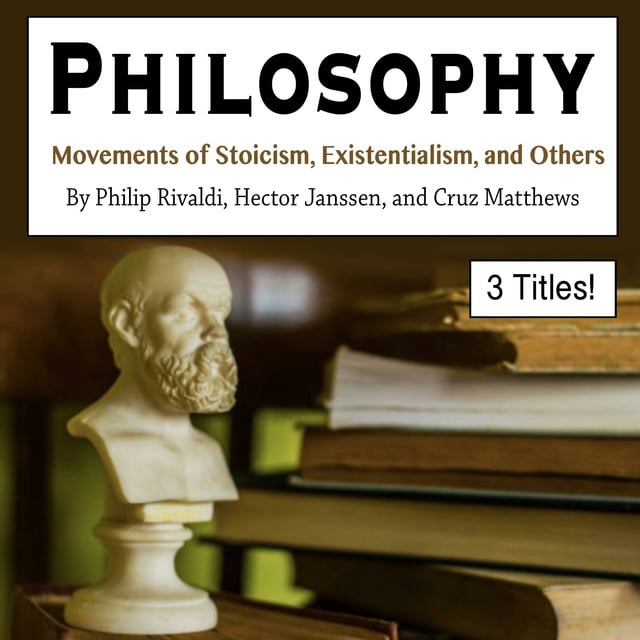 Hector Janssen, Philip Rivaldi, Cruz Matthews - Philosophy: Movements of Stoicism, Existentialism, and Others