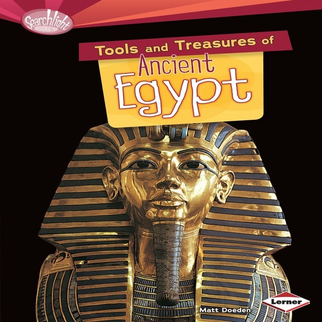 Matt Doeden - Tools and Treasures of Ancient Egypt