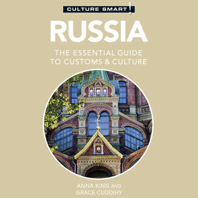 Anna King, Grace Cuddihy - Culture Smart! Russia: The Essential Guide to Customs & Culture
