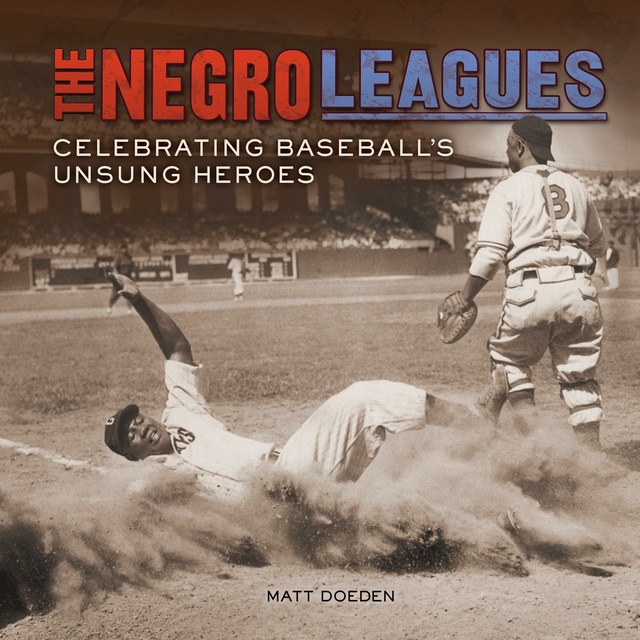 Matt Doeden - The Negro Leagues: Celebrating Baseball's Unsung Heroes