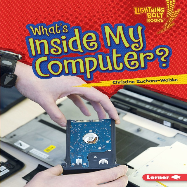 Christine Zuchora-Walske - What's Inside My Computer?