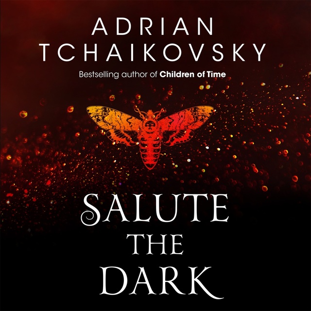 Adrian Tchaikovsky - Salute the Dark