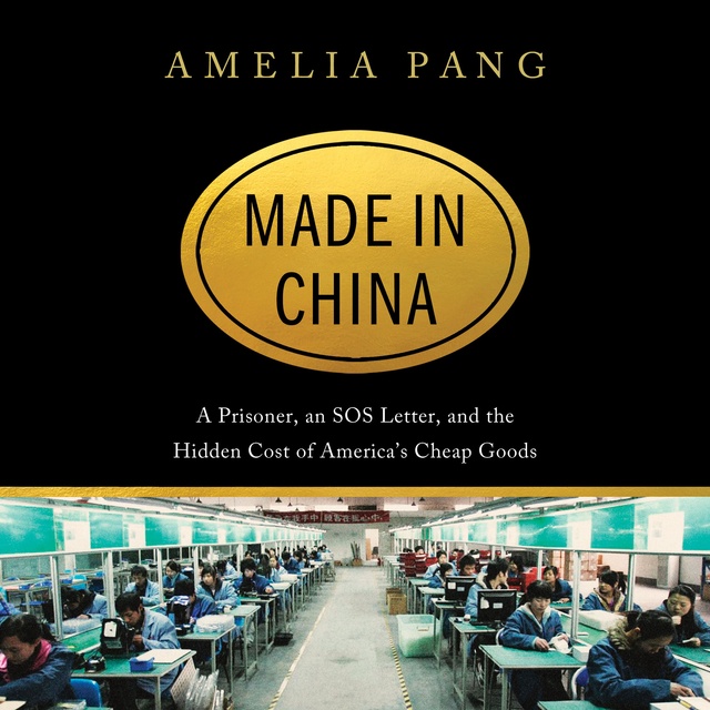 Amelia Pang - Made in China: A Prisoner, an SOS Letter, and the Hidden Cost of America's Cheap Goods