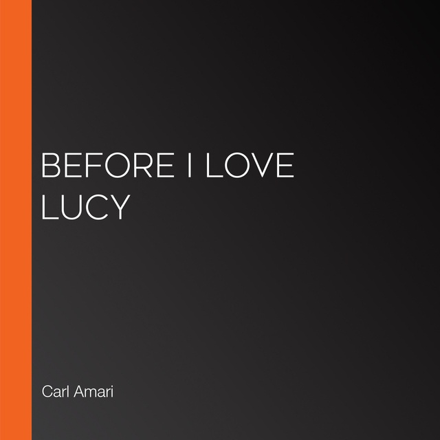 Carl Amari - Before I Love Lucy