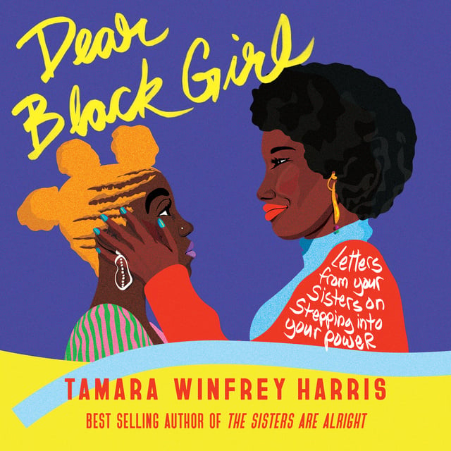 Tamara Winfrey Harris - Dear Black Girl: Letters From Your Sisters on Stepping Into Your Power