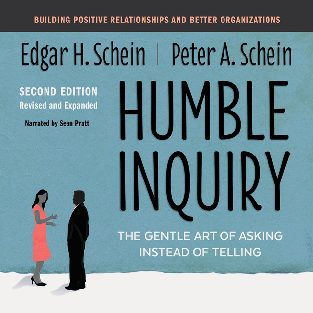 Edgar H. Schein, Peter A. Schein - Humble Inquiry, The Gentle Art of Asking Instead of Telling Second Edition