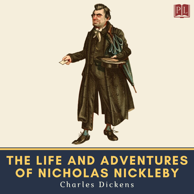 Charles Dickens - The Life and Adventures of Nicholas Nickleby