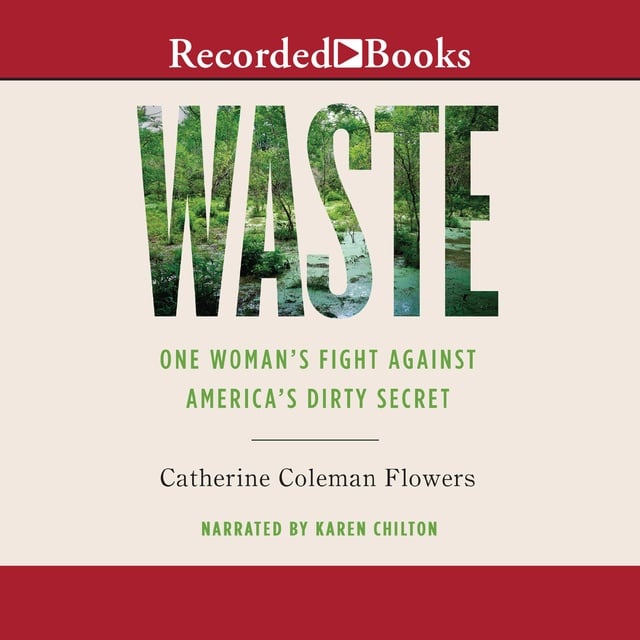 Catherine Coleman Flowers - Waste: One Woman’s Fight Against America’s Dirty Secret