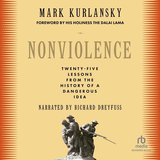 Mark Kurlansky, H.H. Dalai Lama - Nonviolence: The History of a Dangerous Idea